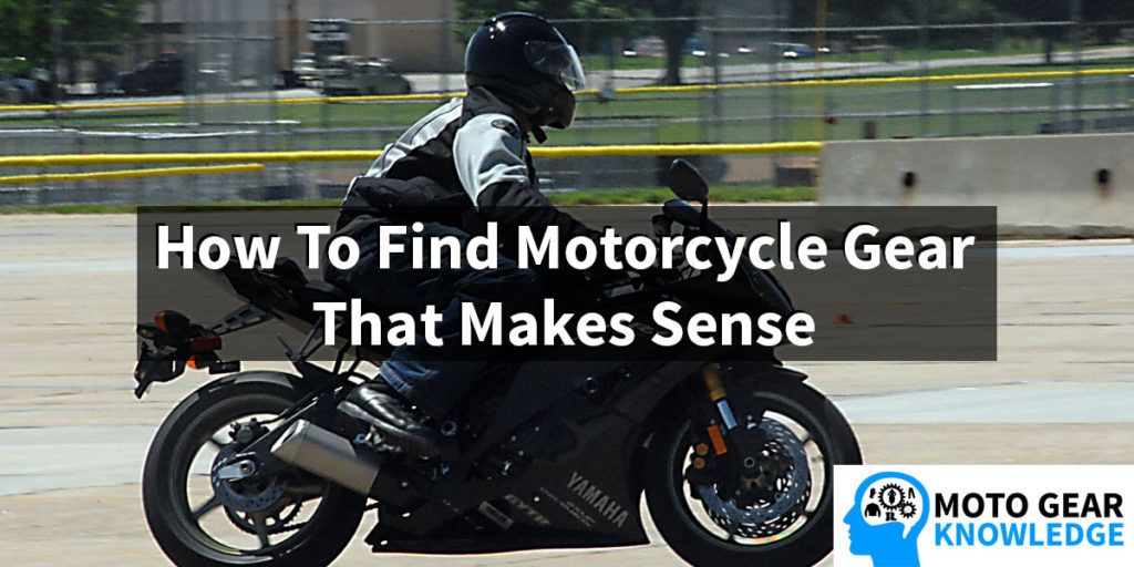 How To Find Motorcycle Gear That Makes Sense